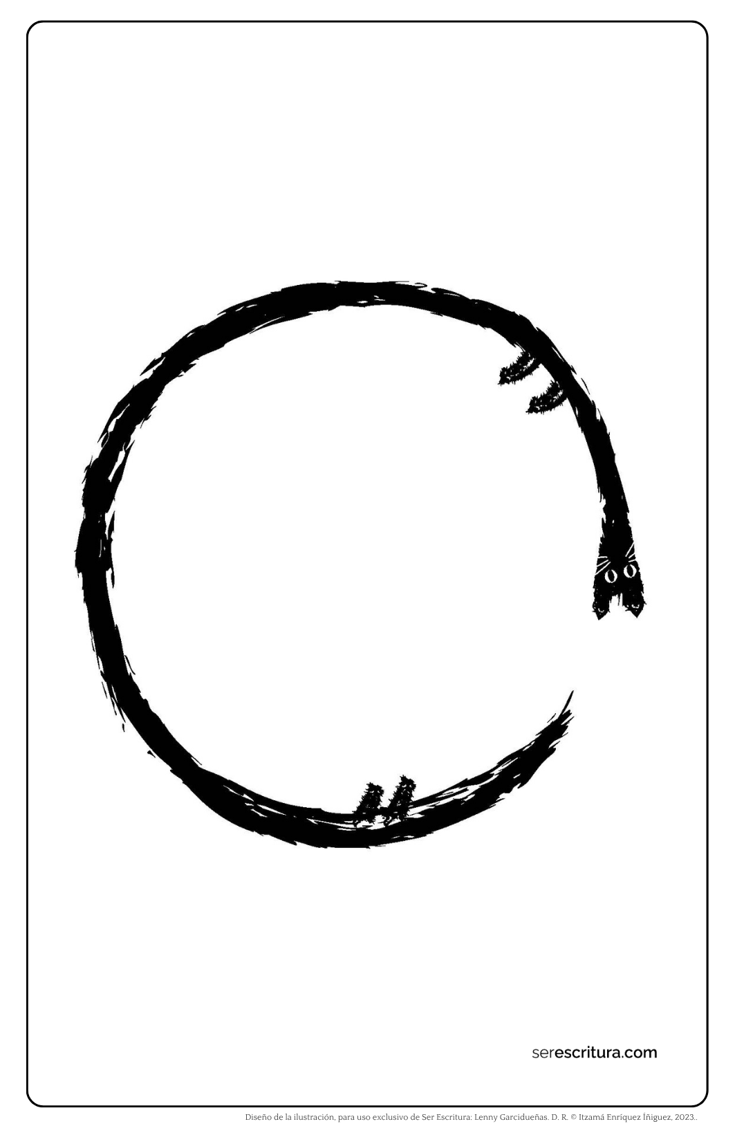 Postal conmemorativa del cuarto aniversario de Ser Escritura en 2024. Se trata de una ilustración en blanco y negro de un gato negro en forma de uroboros: casi se muerde la cola y forma un círculo completo. Tiene ojos grandes, cuerpo peludo y patas con garras. La imagen evoca movimiento cíclico y continuidad. En la esquina inferior derecha aparece la dirección serescritura.com. El diseño de Lenny Garcidueñas para uso exclusivo de Ser Escritura. D. R. Itzamá Enríquez Íñiguez, 2023.